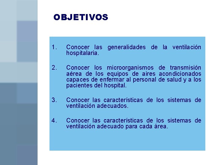 OBJETIVOS 1. Conocer las generalidades de la ventilación hospitalaria. 2. Conocer los microorganismos de