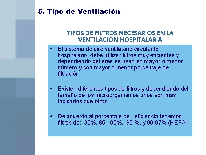 5. Tipo de Ventilación TIPOS DE FILTROS NECESARIOS EN LA VENTILACION HOSPITALARIA • El