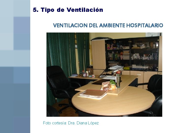 5. Tipo de Ventilación VENTILACION DEL AMBIENTE HOSPITALARIO Foto cortesía: Dra. Diana López 