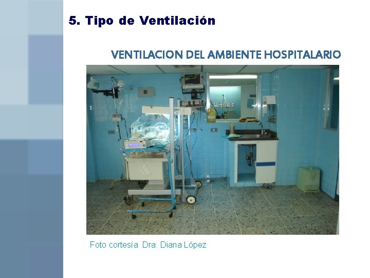 5. Tipo de Ventilación VENTILACION DEL AMBIENTE HOSPITALARIO Foto cortesía Dra. Diana López 