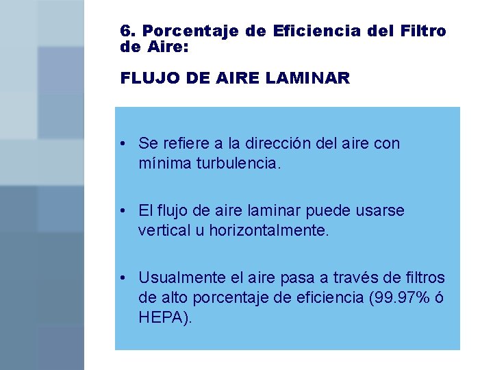 6. Porcentaje de Eficiencia del Filtro de Aire: FLUJO DE AIRE LAMINAR • Se