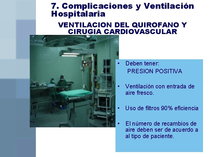 7. Complicaciones y Ventilación Hospitalaria VENTILACION DEL QUIROFANO Y CIRUGIA CARDIOVASCULAR • Deben tener: