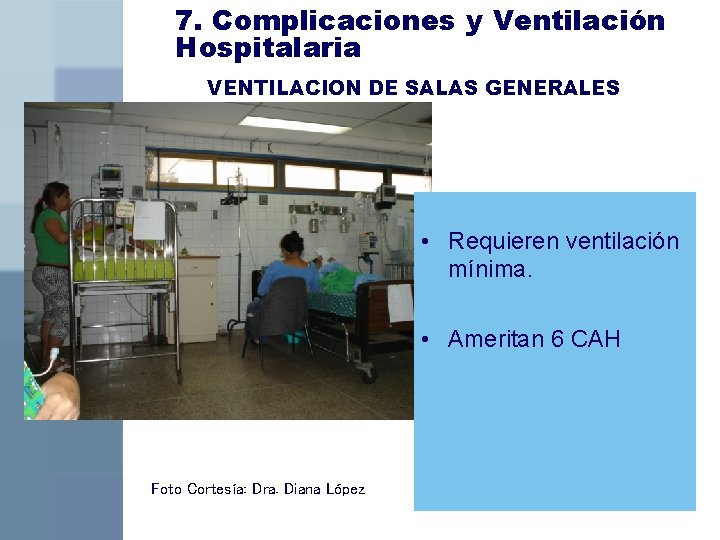 7. Complicaciones y Ventilación Hospitalaria VENTILACION DE SALAS GENERALES • Requieren ventilación mínima. •