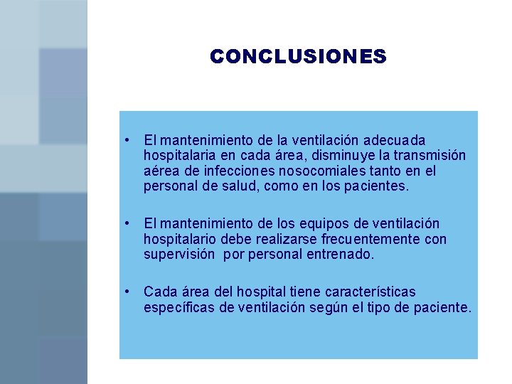 CONCLUSIONES • El mantenimiento de la ventilación adecuada hospitalaria en cada área, disminuye la