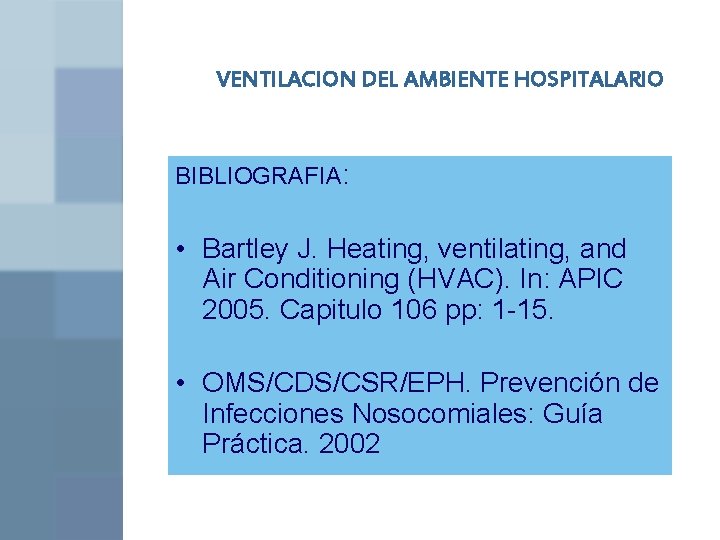 VENTILACION DEL AMBIENTE HOSPITALARIO BIBLIOGRAFIA: • Bartley J. Heating, ventilating, and Air Conditioning (HVAC).