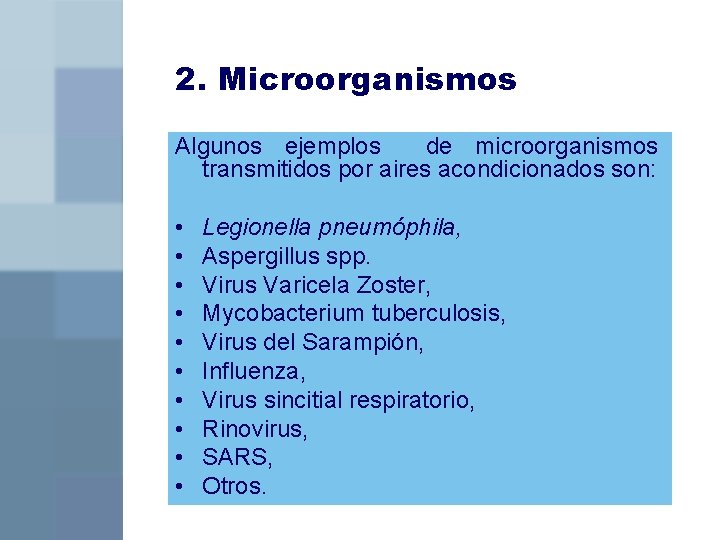 2. Microorganismos Algunos ejemplos de microorganismos transmitidos por aires acondicionados son: • • •