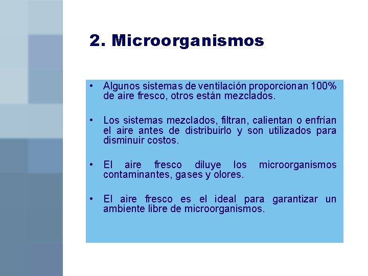 2. Microorganismos • Algunos sistemas de ventilación proporcionan 100% de aire fresco, otros están