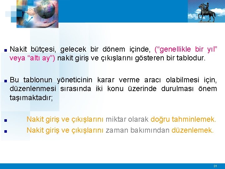 ■ Nakit bütçesi, gelecek bir dönem içinde, (“genellikle bir yıl” veya “altı ay”) nakit