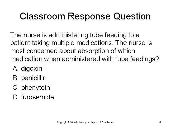 Classroom Response Question The nurse is administering tube feeding to a patient taking multiple