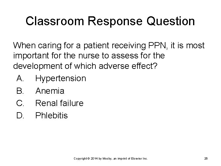 Classroom Response Question When caring for a patient receiving PPN, it is most important