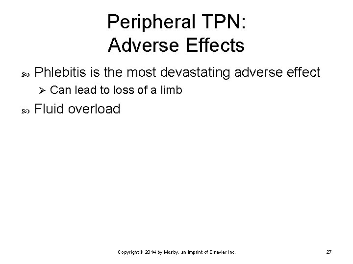 Peripheral TPN: Adverse Effects Phlebitis is the most devastating adverse effect Ø Can lead