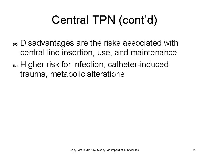 Central TPN (cont’d) Disadvantages are the risks associated with central line insertion, use, and