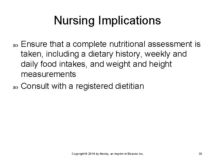 Nursing Implications Ensure that a complete nutritional assessment is taken, including a dietary history,