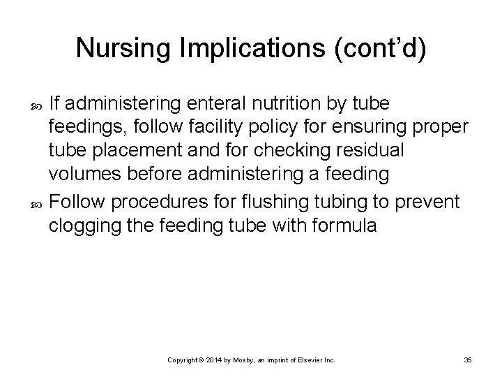 Nursing Implications (cont’d) If administering enteral nutrition by tube feedings, follow facility policy for