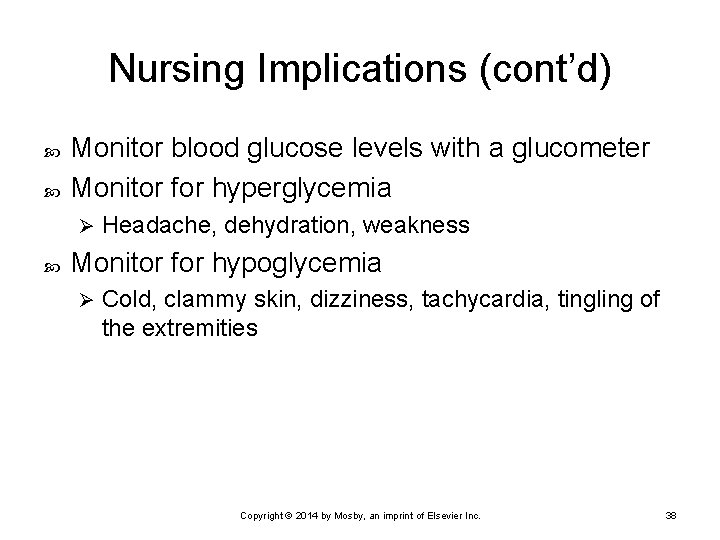 Nursing Implications (cont’d) Monitor blood glucose levels with a glucometer Monitor for hyperglycemia Ø
