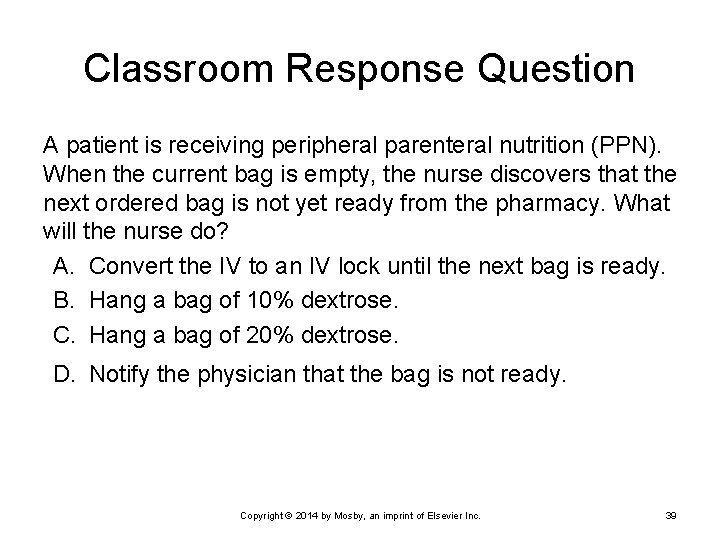 Classroom Response Question A patient is receiving peripheral parenteral nutrition (PPN). When the current