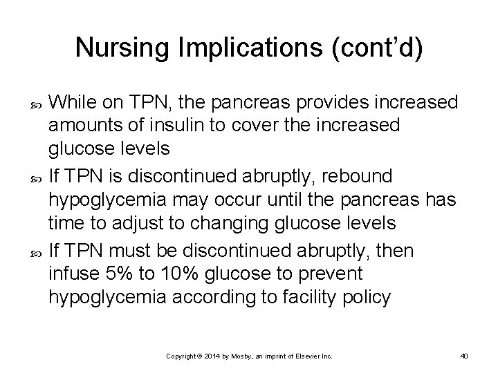 Nursing Implications (cont’d) While on TPN, the pancreas provides increased amounts of insulin to