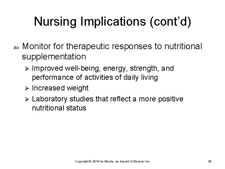 Nursing Implications (cont’d) Monitor for therapeutic responses to nutritional supplementation Improved well-being, energy, strength,