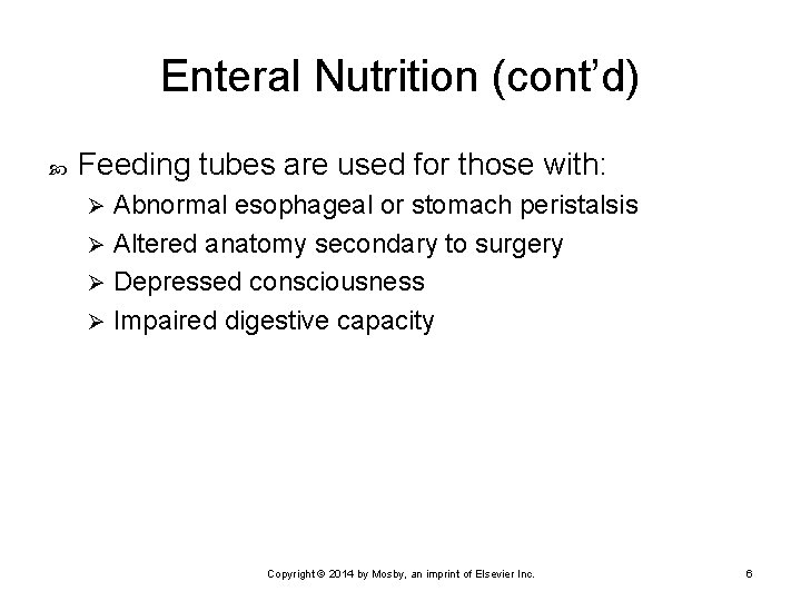 Enteral Nutrition (cont’d) Feeding tubes are used for those with: Abnormal esophageal or stomach