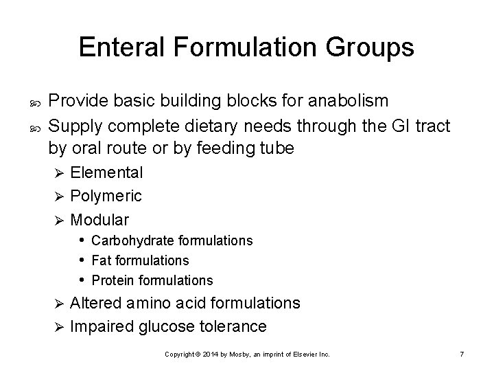 Enteral Formulation Groups Provide basic building blocks for anabolism Supply complete dietary needs through