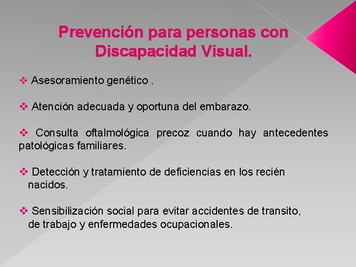Prevención para personas con Discapacidad Visual. v Asesoramiento genético. v Atención adecuada y oportuna