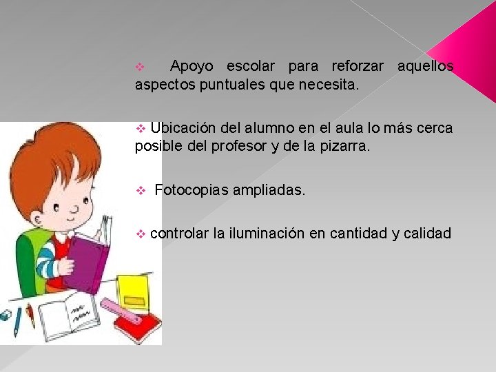 Apoyo escolar para reforzar aquellos aspectos puntuales que necesita. v Ubicación del alumno en