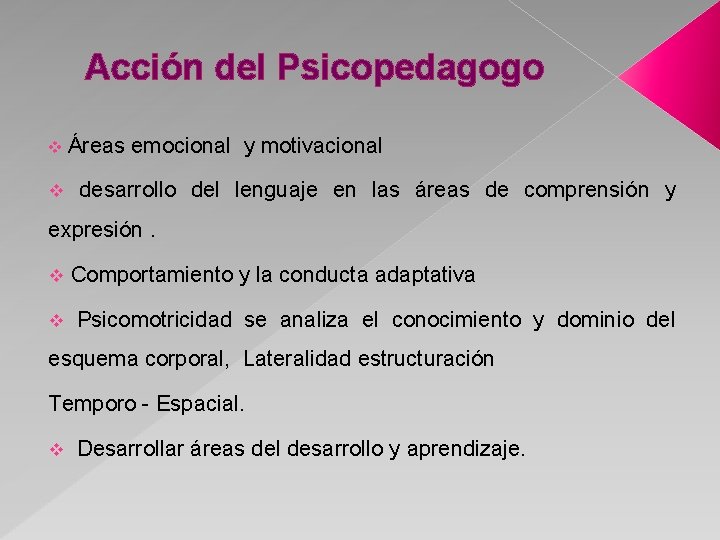 Acción del Psicopedagogo v v Áreas emocional y motivacional desarrollo del lenguaje en las