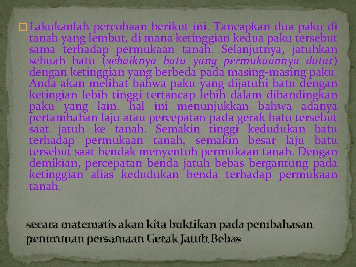 � Lakukanlah percobaan berikut ini. Tancapkan dua paku di tanah yang lembut, di mana