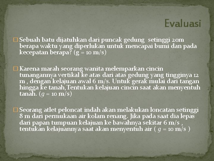 Evaluasi � Sebuah batu dijatuhkan dari puncak gedung setinggi 20 m berapa waktu yang