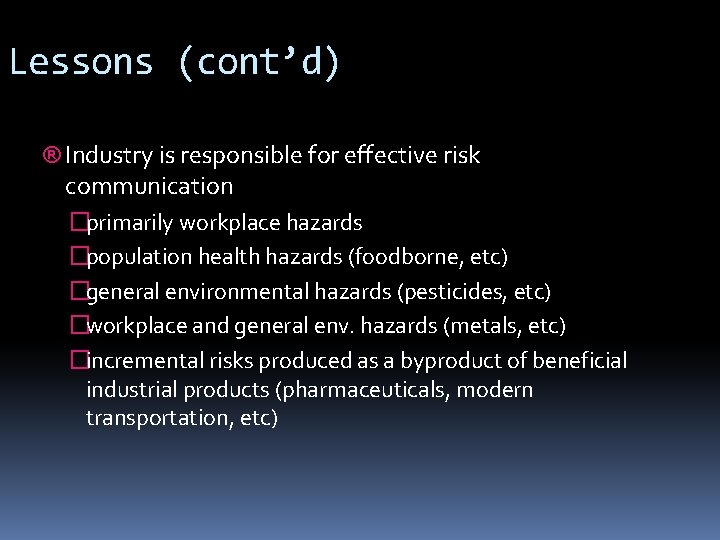 Lessons (cont’d) ® Industry is responsible for effective risk communication �primarily workplace hazards �population