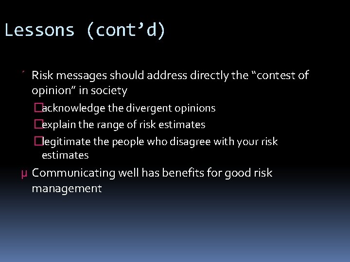 Lessons (cont’d) ´ Risk messages should address directly the “contest of opinion” in society