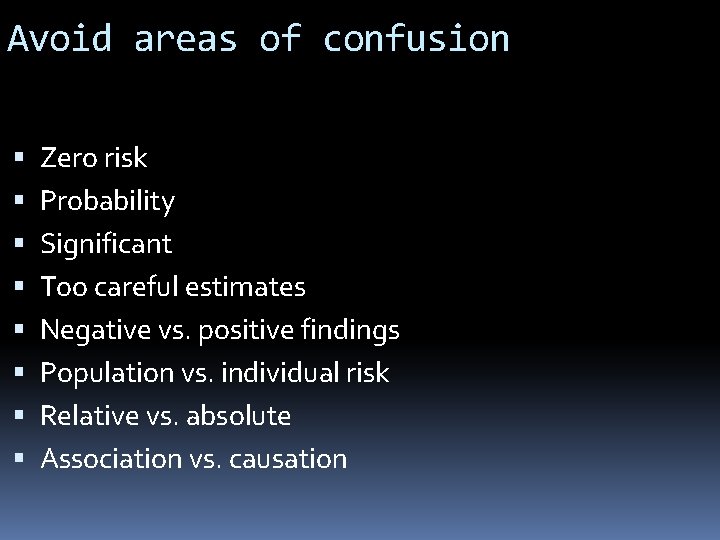 Avoid areas of confusion Zero risk Probability Significant Too careful estimates Negative vs. positive