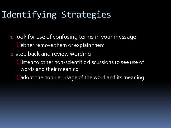 Identifying Strategies 1 look for use of confusing terms in your message �either remove