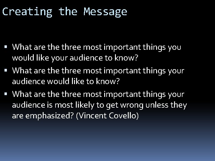 Creating the Message What are three most important things you would like your audience