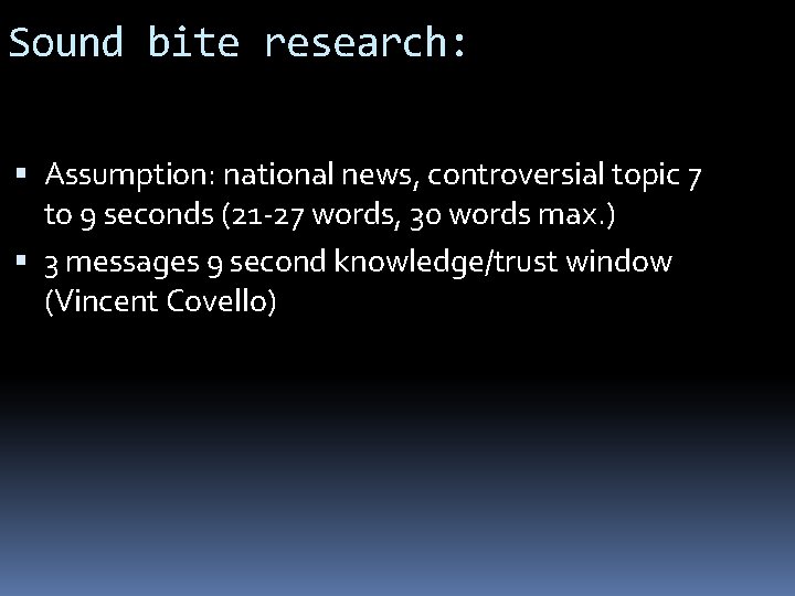Sound bite research: Assumption: national news, controversial topic 7 to 9 seconds (21 -27