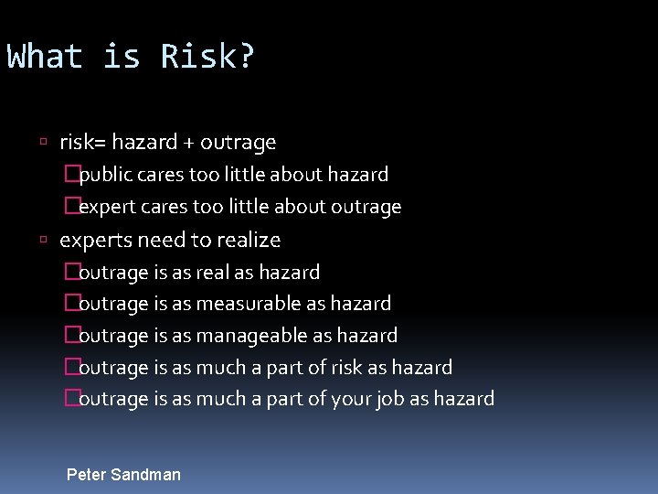 What is Risk? risk= hazard + outrage �public cares too little about hazard �expert