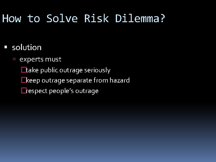 How to Solve Risk Dilemma? solution experts must �take public outrage seriously �keep outrage