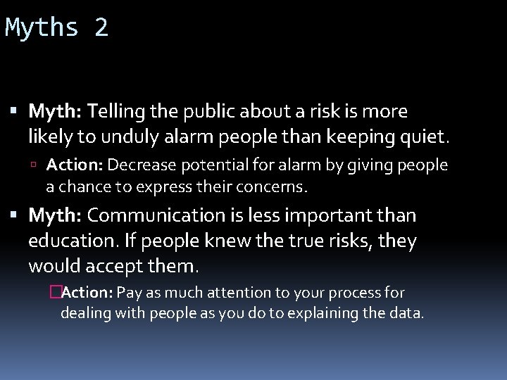 Myths 2 Myth: Telling the public about a risk is more likely to unduly