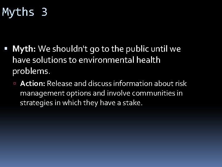 Myths 3 Myth: We shouldn't go to the public until we have solutions to