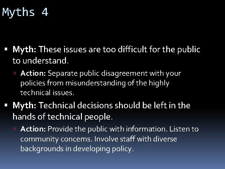 Myths 4 Myth: These issues are too difficult for the public to understand. Action: