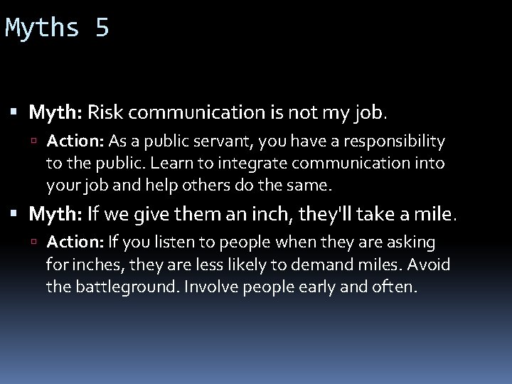 Myths 5 Myth: Risk communication is not my job. Action: As a public servant,