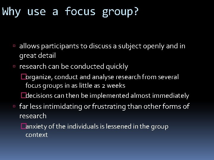 Why use a focus group? allows participants to discuss a subject openly and in