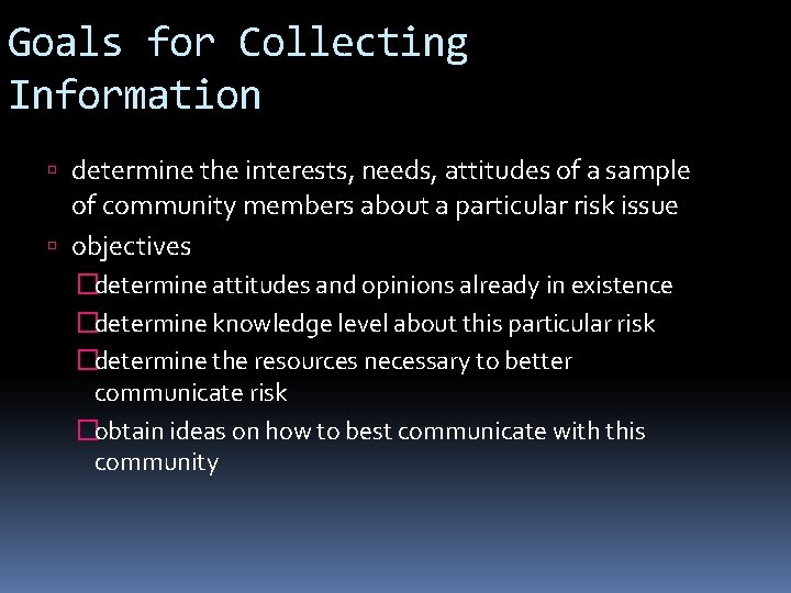 Goals for Collecting Information determine the interests, needs, attitudes of a sample of community