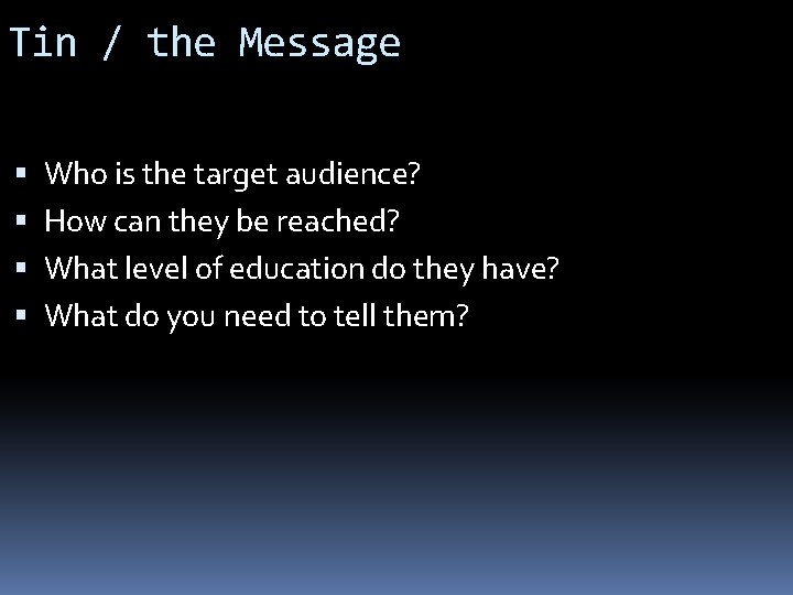 Tin / the Message Who is the target audience? How can they be reached?