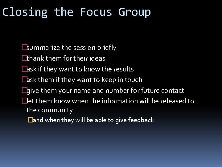 Closing the Focus Group �summarize the session briefly �thank them for their ideas �ask