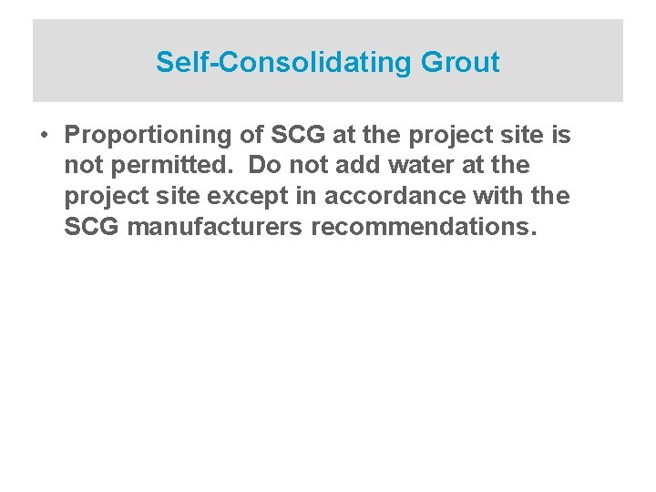 Self-Consolidating Grout • Proportioning of SCG at the project site is not permitted. Do