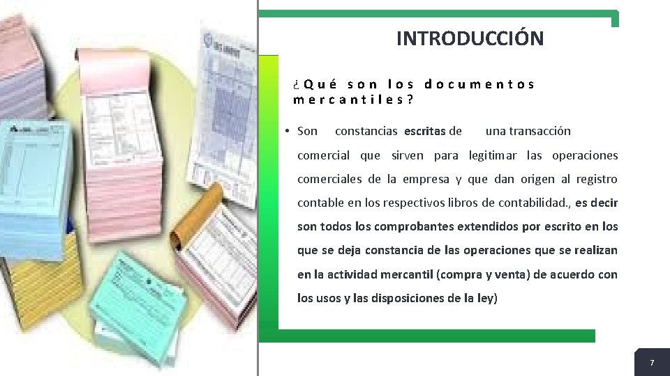 INTRODUCCIÓN ¿Qué son los documentos mercantiles? • Son constancias escritas de una transacción comercial
