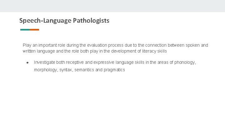 Speech-Language Pathologists Play an important role during the evaluation process due to the connection