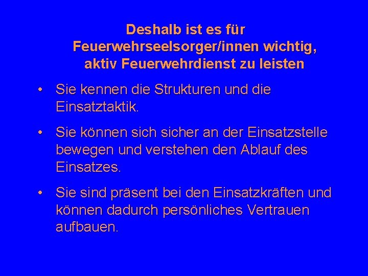 Deshalb ist es für Feuerwehrseelsorger/innen wichtig, aktiv Feuerwehrdienst zu leisten • Sie kennen die