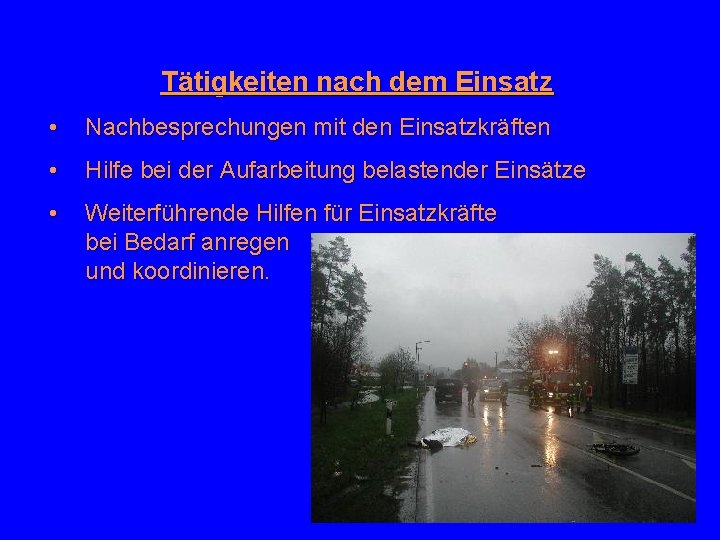 Tätigkeiten nach dem Einsatz • Nachbesprechungen mit den Einsatzkräften • Hilfe bei der Aufarbeitung